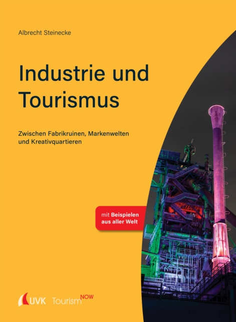 Tourism NOW: Industrie und Tourismus : Zwischen Fabrikruinen, Markenwelten und Kreativquartieren, EPUB eBook