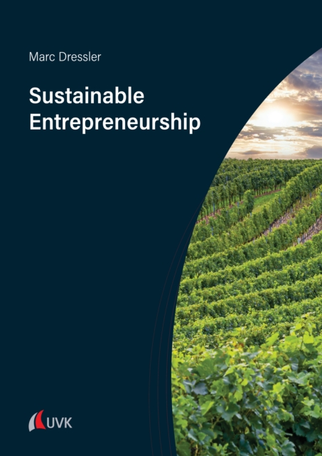 Sustainable Entrepreneurship : A Guide to Strategic Business Management for for Small Entrepreneurs in the Wine Industry and beyond, PDF eBook