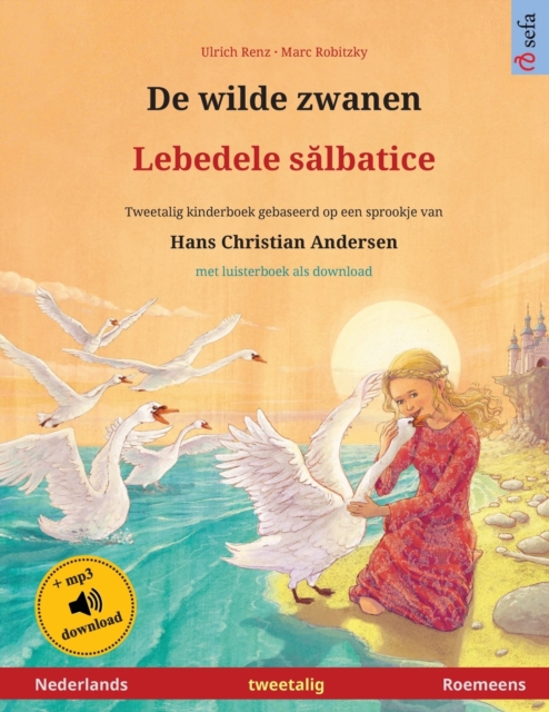 De wilde zwanen - Lebedele s&#259;lbatice (Nederlands - Roemeens) : Tweetalig kinderboek naar een sprookje van Hans Christian Andersen, met luisterboek als download, Paperback / softback Book