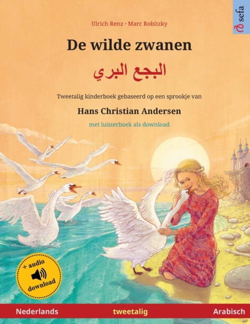 De wilde zwanen - &#1575;&#1604;&#1576;&#1580;&#1593; &#1575;&#1604;&#1576;&#1585;&#1610; (Nederlands - Arabisch) : Tweetalig kinderboek naar een sprookje van Hans Christian Andersen, met luisterboek, Paperback / softback Book
