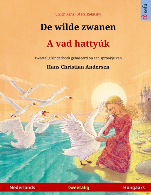 De wilde zwanen - A vad hattyuk (Nederlands - Hongaars) : Tweetalig kinderboek naar een sprookje van Hans Christian Andersen, Paperback / softback Book