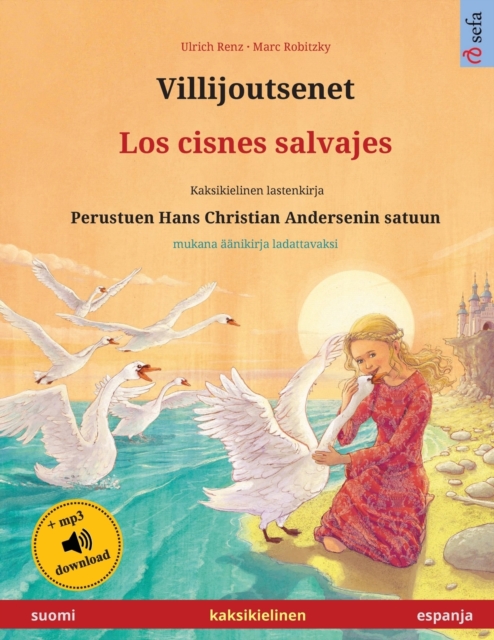 Villijoutsenet - Los cisnes salvajes (suomi - espanja) : Kaksikielinen lastenkirja perustuen Hans Christian Andersenin satuun, ??nikirja ja video saatavilla verkossa, Paperback / softback Book
