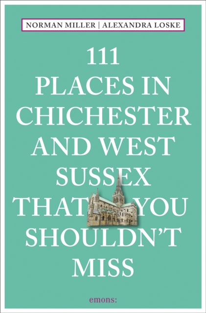 111 Places in Chichester and West Sussex That You Shouldn't Miss, Paperback / softback Book