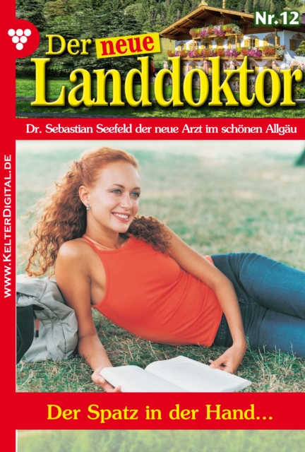 Der neue Landdoktor 12 - Arztroman : Der Spatz in der Hand ..., EPUB eBook