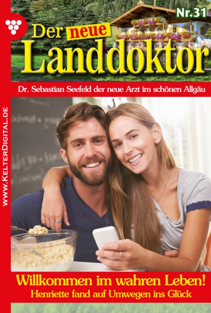 Der neue Landdoktor 31 - Arztroman : Willkommen im wahren Leben!, EPUB eBook