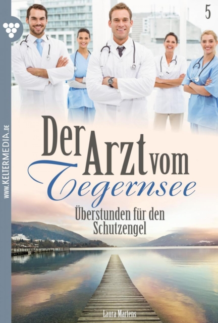 Uberstunden fur den Schutzengel : Der Arzt vom Tegernsee 5 - Arztroman, EPUB eBook