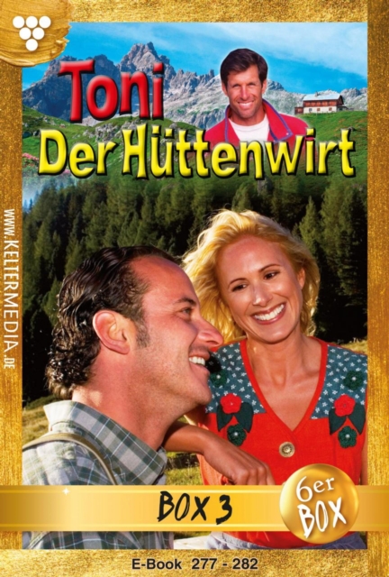 Toni der Huttenwirt (ab 265) Jubilaumsbox 3 - Heimatroman : E-Book 277-282, EPUB eBook