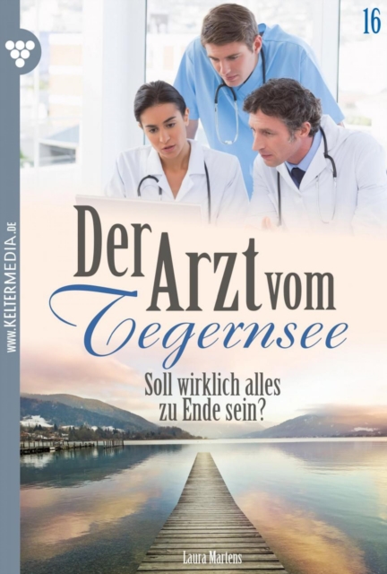 Soll wirklich alles zu Ende sein? : Der Arzt vom Tegernsee 16 - Arztroman, EPUB eBook