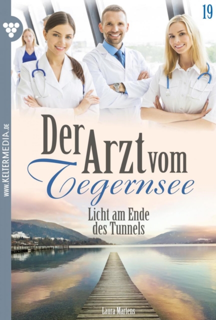 Licht am Ende des Tunnels : Der Arzt vom Tegernsee 19 - Arztroman, EPUB eBook