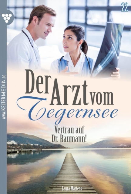 Vertrau auf Dr. Baumann! : Der Arzt vom Tegernsee 22 - Arztroman, EPUB eBook