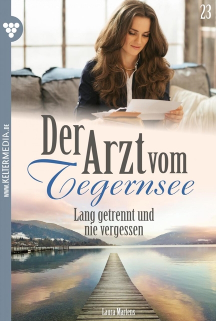 Lang getrennt und nie vergessen : Der Arzt vom Tegernsee 23 - Arztroman, EPUB eBook