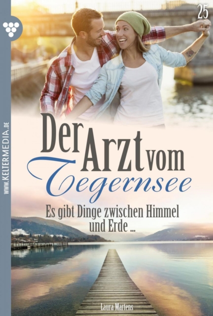 Es gibt Dinge zwischen Himmel und Erde ... : Der Arzt vom Tegernsee 25 - Arztroman, EPUB eBook