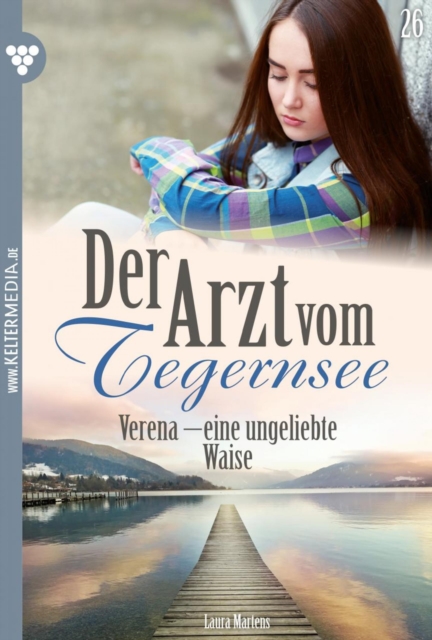 Verena - eine ungeliebte Waise : Der Arzt vom Tegernsee 26 - Arztroman, EPUB eBook
