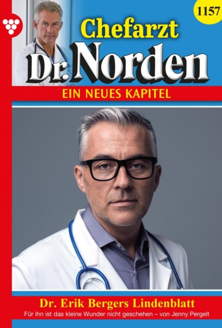 Dr. Erik Bergers Lindenblatt : Chefarzt Dr. Norden 1157 - Arztroman, EPUB eBook