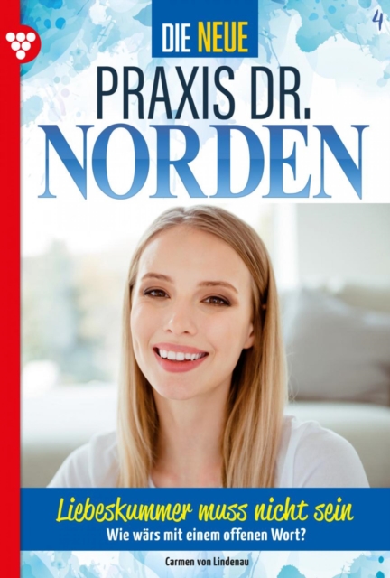 Liebeskummer muss nicht sein : Die neue Praxis Dr. Norden 4 - Arztserie, EPUB eBook