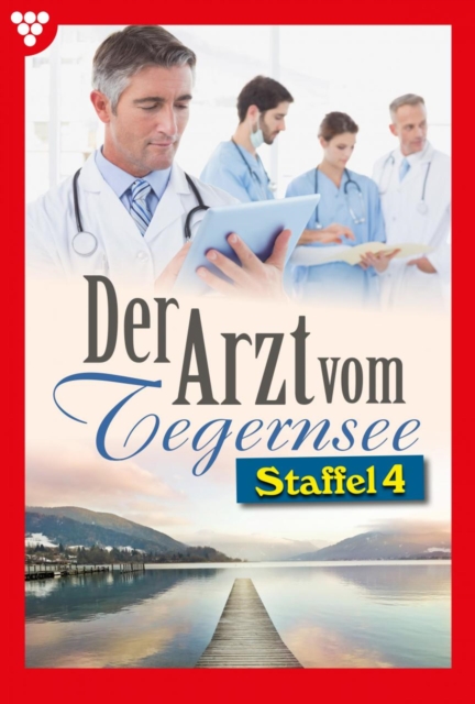 E-Book 31-40 : Der Arzt vom Tegernsee Staffel 4 - Arztroman, EPUB eBook