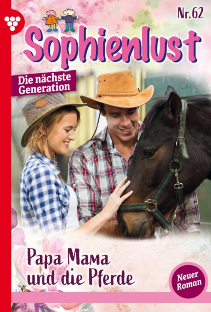 Papa, Mama und die Pferde : Sophienlust - Die nachste Generation 62 - Familienroman, EPUB eBook