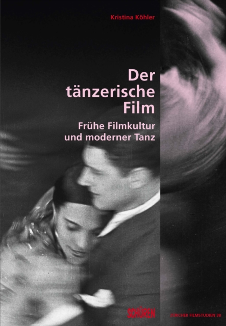 Der tanzerische Film : Fruhe Filmkultur und moderner Tanz., PDF eBook