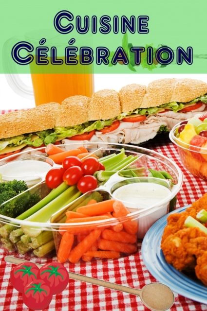 Cuisine Celebration : 160 idees de recettes copieux et creatives pour finger aliments et snacks du parti (Parti de Cuisine), EPUB eBook