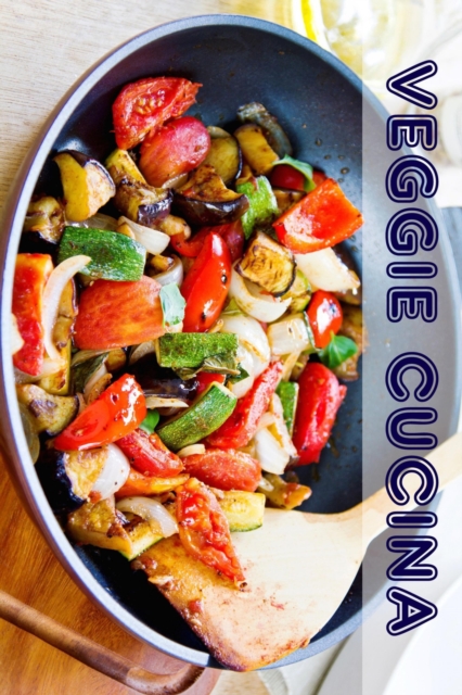 Veggie Cucina : 100 deliziose vegetariane ricette idee (Vegetariani Cucina), EPUB eBook