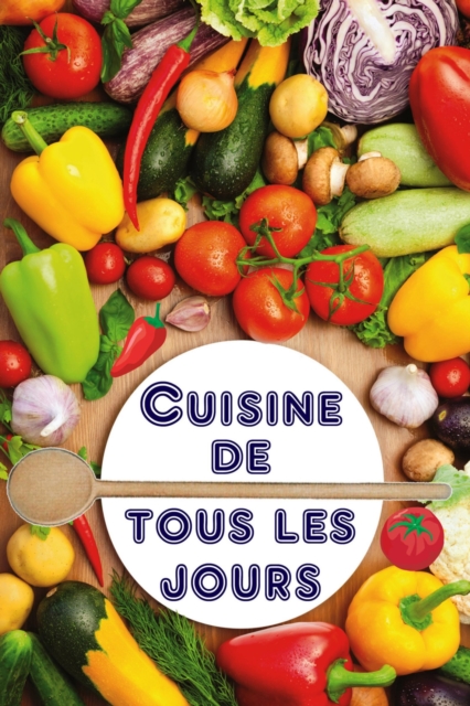 Cuisine de tous les jours : Que vais-je cuisiner aujourd'hui? - 100 delicieuses recettes Idees (Rapide et sain Cuisine), EPUB eBook