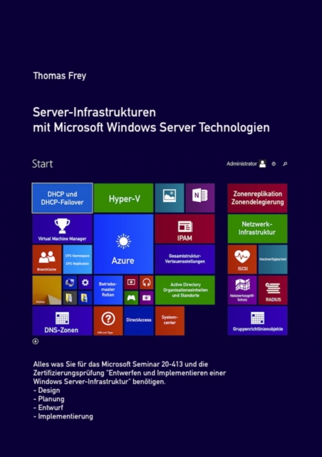 Server-Infrastrukturen mit Microsoft Windows Server Technologien : Alle Themen fur das Microsoft Seminar und die Zertifizierungsprufung MOC 20413, EPUB eBook