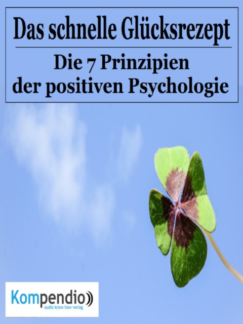Das schnelle Glucksrezept : Die 7 Prinzipien der Positiven Psychologie, EPUB eBook