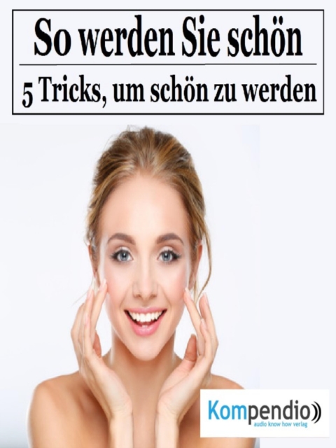 So werden Sie schon! : 5 Tricks, um schon zu werden, EPUB eBook