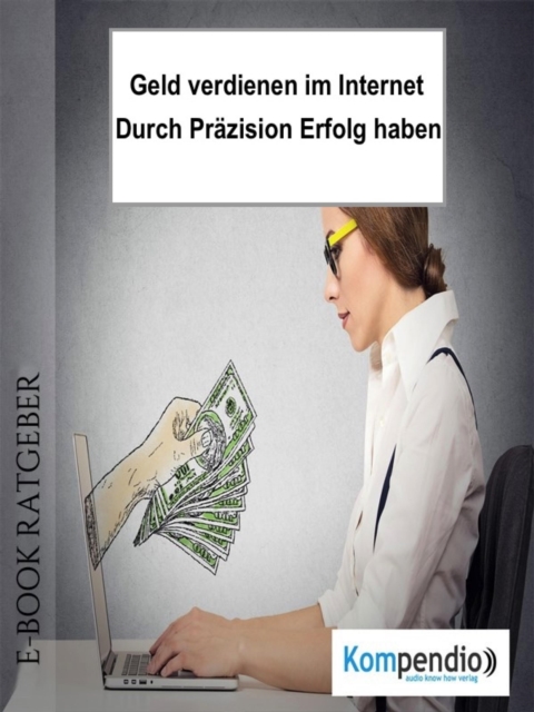 Geld verdienen im Internet : Durch Prazision Erfolg haben, EPUB eBook