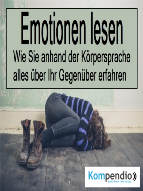 Emotionen lesen : Wie Sie anhand der Korpersprache alles uber Ihr Gegenuber erfahren, EPUB eBook