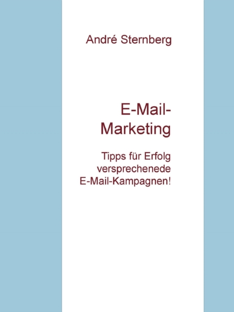 E-Mail-Marketing : Tipps fur Erfolg versprechende E-Mail-Kampagnen!, EPUB eBook