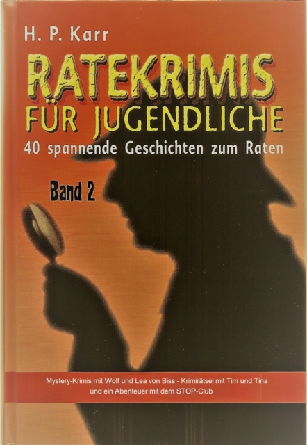 Ratekrimis fur Jugendliche - Band 2 : 40 neue Geschichten zum Raten : Mystery-Ratsel mit Wolf und Lea von Biss, Ratekrimis mit Tim und Tina und ein komplettes Abenteuer mit dem STOP-Club, EPUB eBook