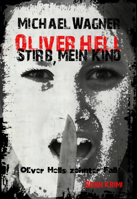 Oliver Hell - Stirb, mein Kind : Bonn Krimi: Oliver Hells zehnter Fall, EPUB eBook