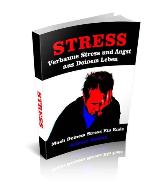 Verbanne Stress und Angst aus Deinem Leben : Mach Deinem Stress jetzt ein Ende, EPUB eBook