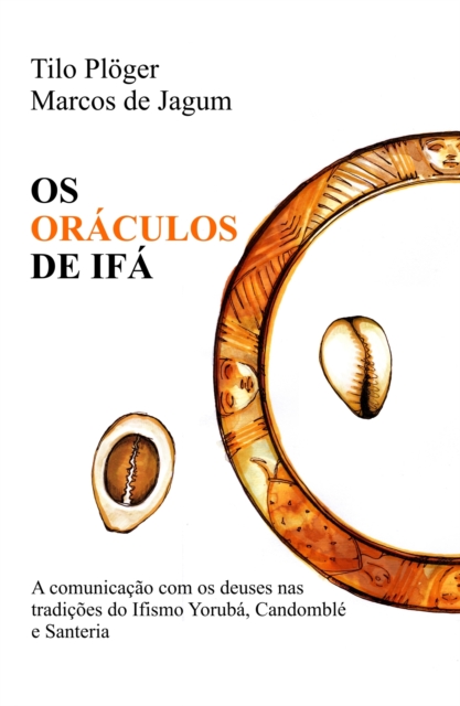 OS ORACULOS DE IFA : A comunicacao com os deuses nas tradicoes do Ifismo Yoruba, Candomble e Santeria, EPUB eBook