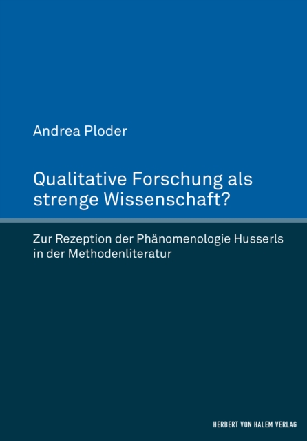 Qualitative Forschung als strenge Wissenschaft? : Zur Rezeption der Phanomenologie Husserls in der Methodenliteratur, PDF eBook