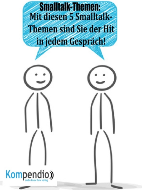 Smalltalk-Themen : Mit diesen 5 Smalltalk-Themen sind Sie der Hit in jedem Gesprach, EPUB eBook