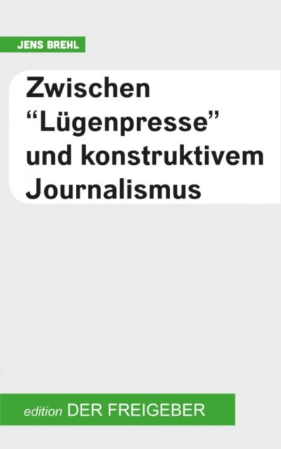 Zwischen "Lugenpresse" und konstruktivem Journalismus, EPUB eBook