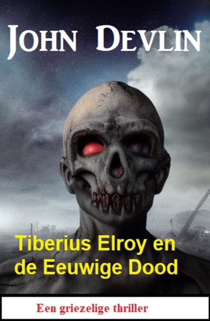 Tiberius Elroy en de Eeuwige Dood: Een griezelige thriller, EPUB eBook