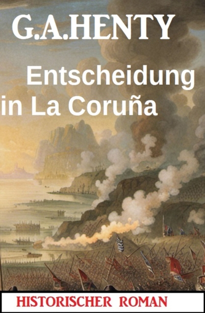 Entscheidung in La Coruna: Historischer Roman, EPUB eBook