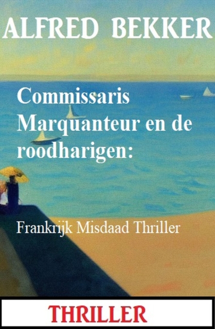 Commissaris Marquanteur en de roodharigen: Frankrijk Misdaad Thriller, EPUB eBook
