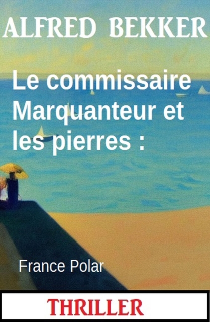 Le commissaire Marquanteur et les pierres : France Polar, EPUB eBook