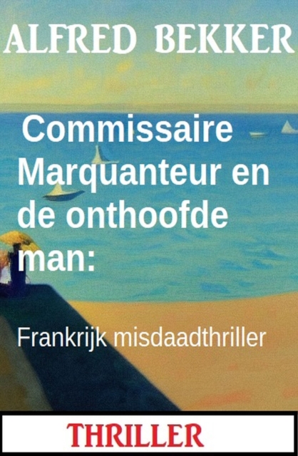 Commissaire Marquanteur en de onthoofde man: Frankrijk misdaadthriller, EPUB eBook
