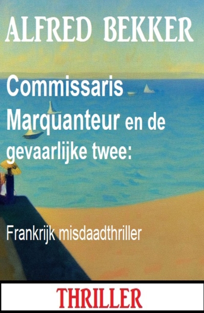 Commissaris Marquanteur en de gevaarlijke twee: Frankrijk misdaadthriller, EPUB eBook