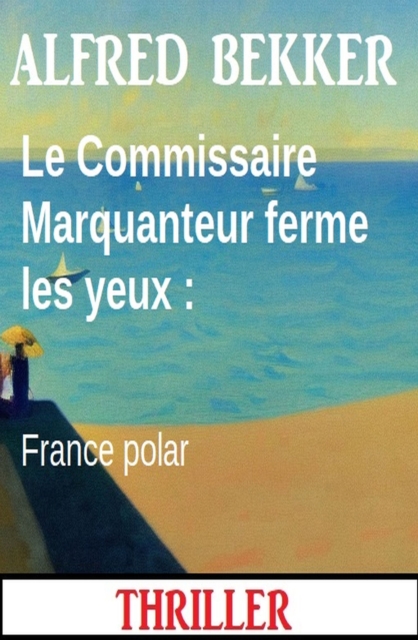 Le Commissaire Marquanteur ferme les yeux : France polar, EPUB eBook