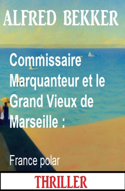 Commissaire Marquanteur et le Grand Vieux de Marseille : France polar, EPUB eBook