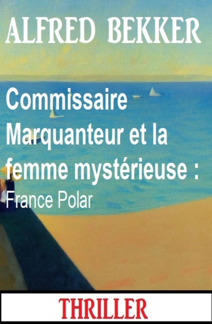 Commissaire Marquanteur et la femme mysterieuse : France Polar, EPUB eBook