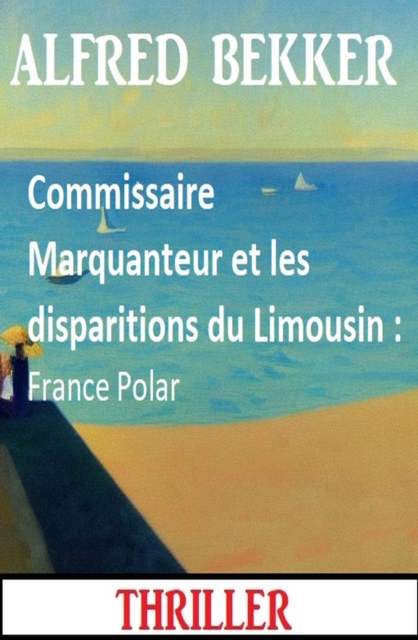 Commissaire Marquanteur et les disparitions du Limousin : France Polar, EPUB eBook