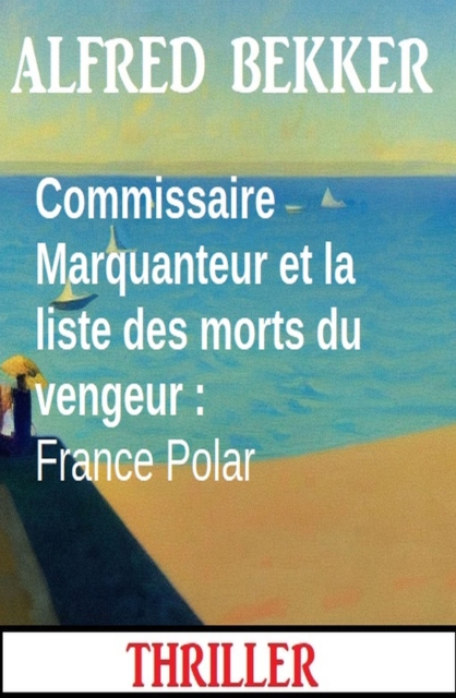 Commissaire Marquanteur et la liste des morts du vengeur : France Polar, EPUB eBook