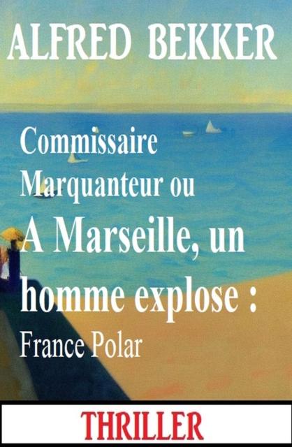 Commissaire Marquanteur ou A Marseille, un homme explose : France Polar, EPUB eBook